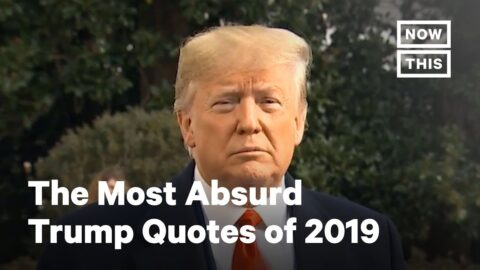 The Most Absurd Trump Quotes of 2019 | NowThis