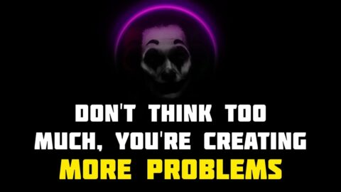DON’T THINK TOO MUCH – Best LIFE Motivational Quotes | Joker Quotes