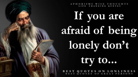 Wise Quotes About Loneliness To Remember For Your Life | Wise Thoughts, Aphorisms